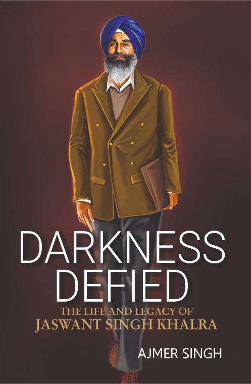 Darkness Defied : The Life and Legacy of Jaswant Singh Khalra in Punjabi book in English by Ajmer Singh (Sikh Historian) Darkness Defied : The Life and Legacy of Jaswant Singh Khalra in Punjabi book in English by Ajmer Singh (Sikh Historian)